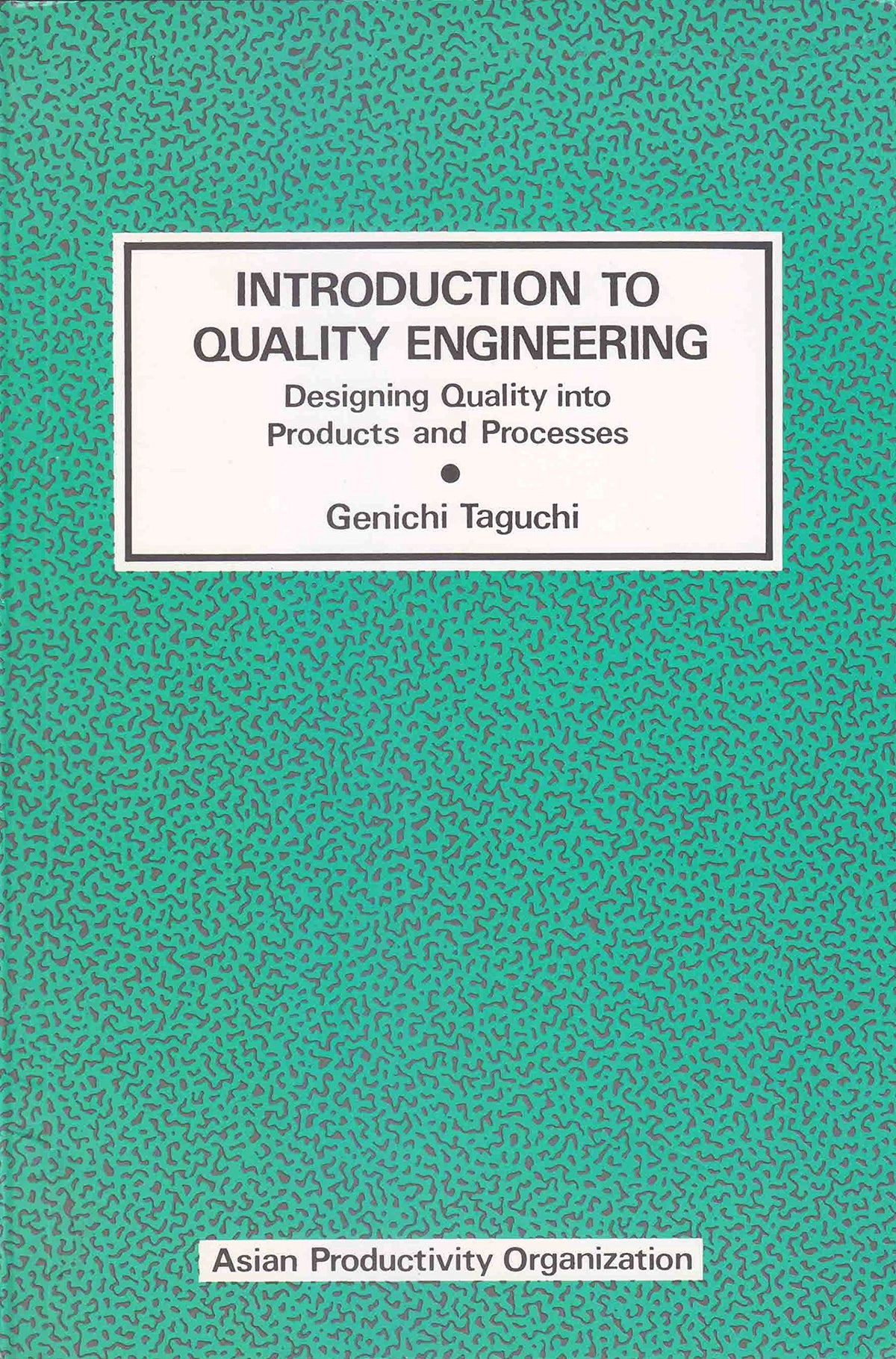 Introduction to Quality Engineering: Designing Quality into Products and Processes