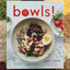 Bowls!: Recipes and Inspirations for Healthful One-Dish Meals (One Bowl Meals, Easy Meals, Rice Bowls)