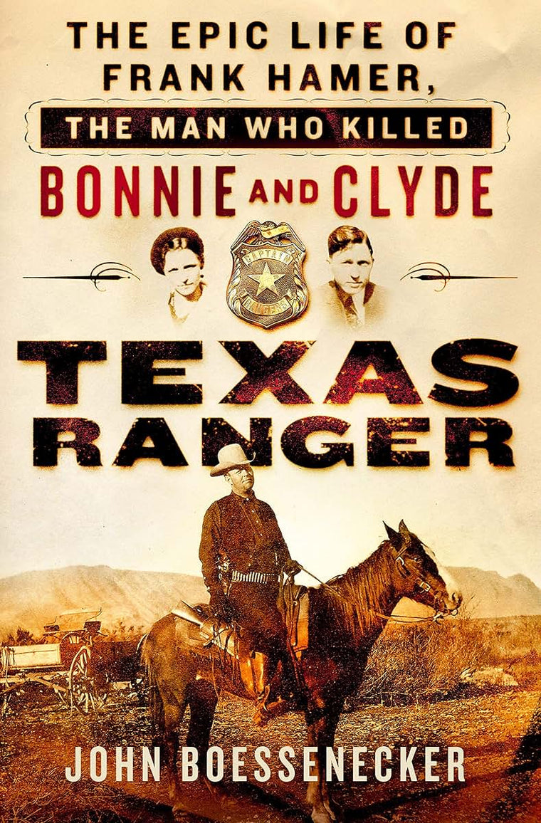 Texas Ranger: The Epic Life of Frank Hamer, the Man Who Killed Bonnie and Clyde