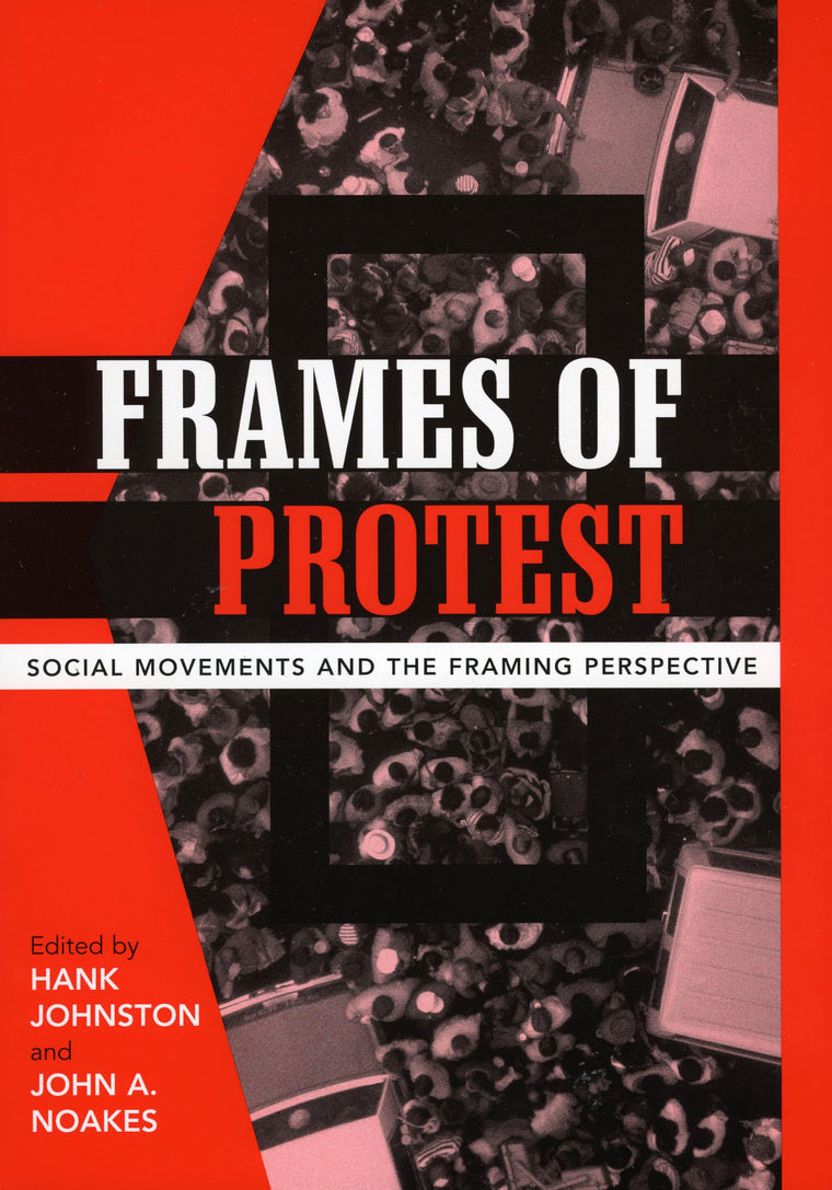 Frames of Protest: Social Movements and the Framing Perspective