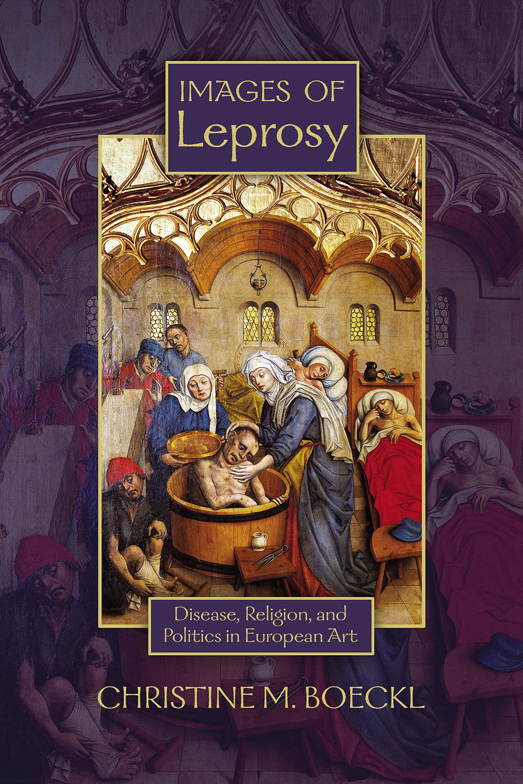 Images of Leprosy: Disease, Religion, and Politics in European Art (Early Modern Studies)