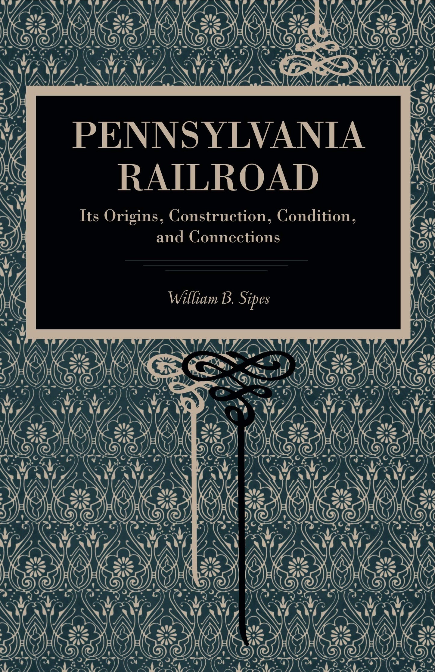 Pennsylvania Railroad: Its Origins, Construction, Condition, and Connections (Metalmark)