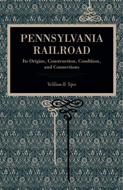 Pennsylvania Railroad: Its Origins, Construction, Condition, and Connections (Metalmark)