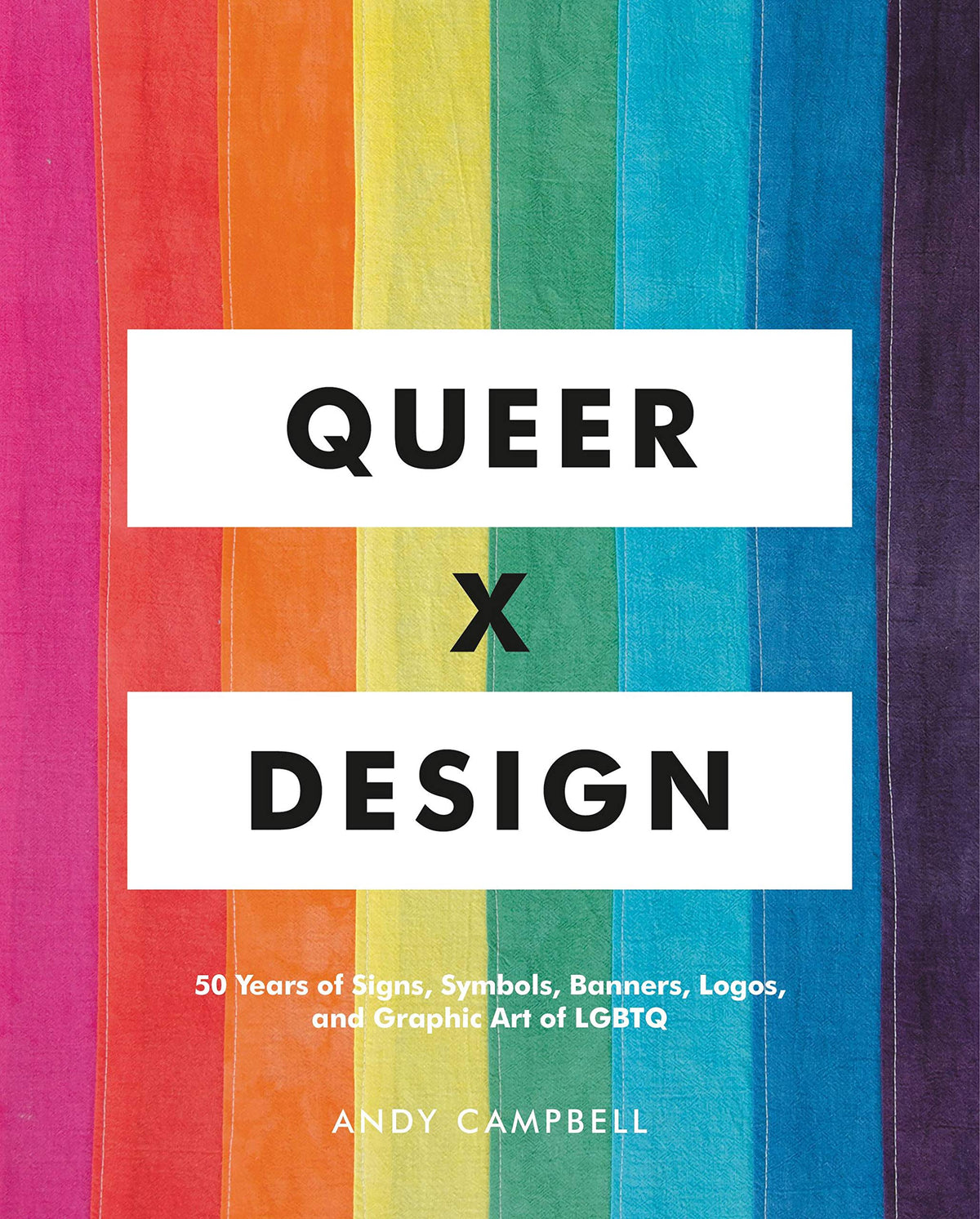 Queer X Design: 50 Years of Signs, Symbols, Banners, Logos, and Graphic Art of LGBTQ