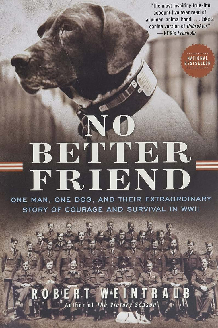 No Better Friend: One Man, One Dog, and Their Extraordinary Story of Courage and Survival in WWII
