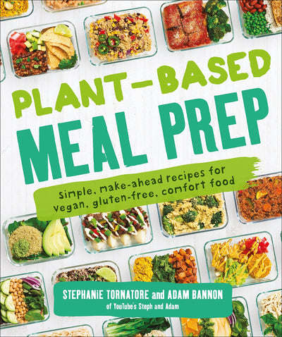 Plant-Based Meal Prep: Simple, Make-ahead Recipes for Vegan,