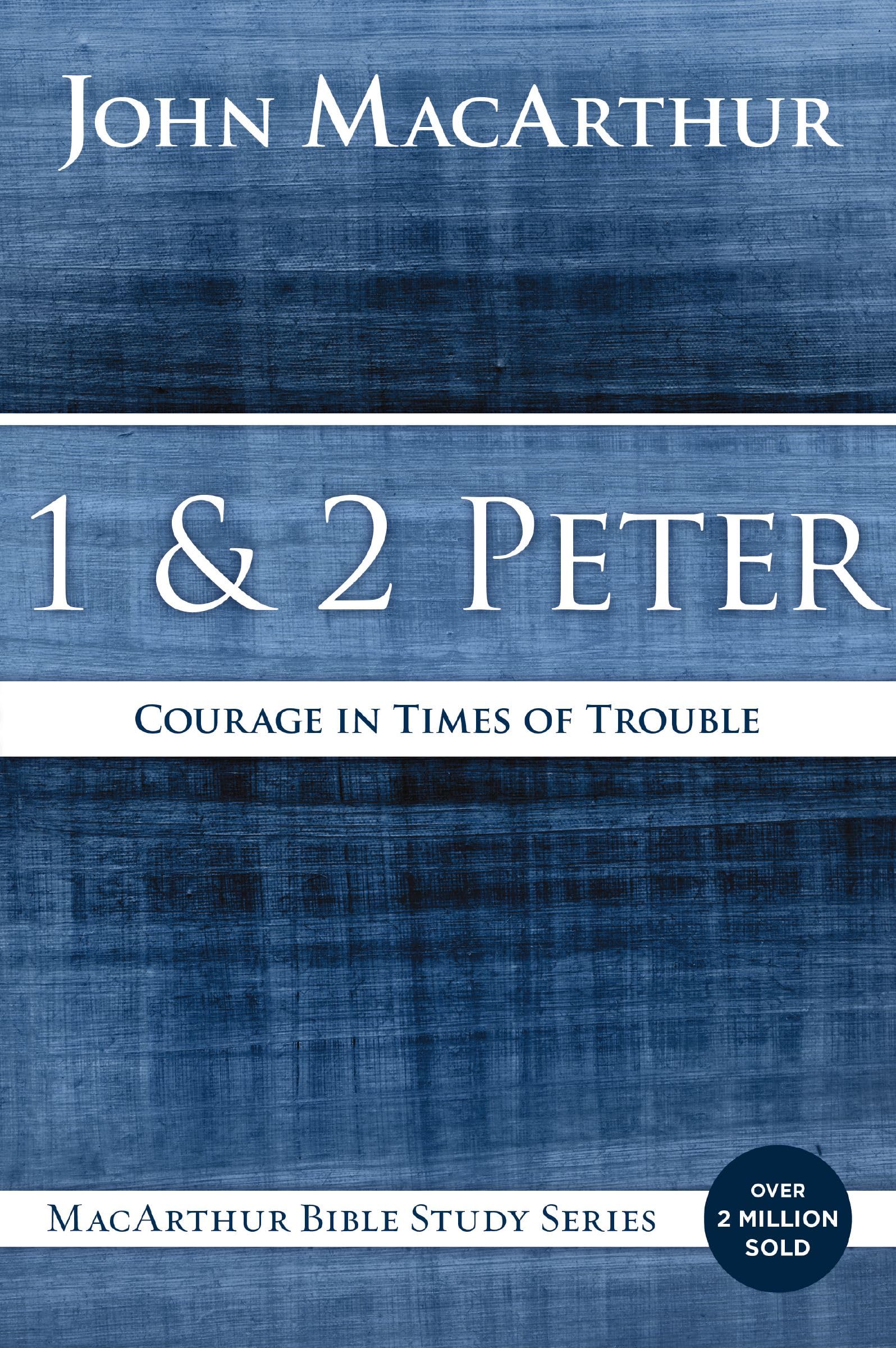 1 and 2 Peter: Courage in Times of Trouble (MacArthur Bible Studies)