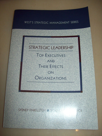 Strategic Leadership: Top Executives and Their Effects on Organizations (West's Strategic Management Series)