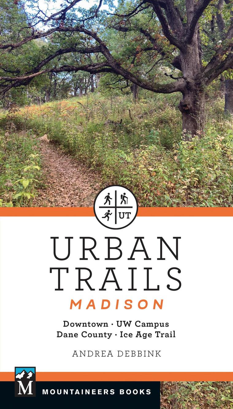 Urban Trails Madison: Downtown * UW Campus * Dane County * Ice Age Trail
