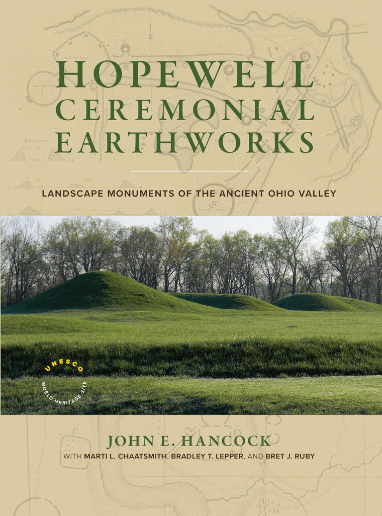 Hopewell Ceremonial Earthworks: Landscape Monuments of the Ancient Ohio Valley