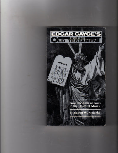 Edgar Cayces Story of the Old Testament From the Birth of Souls to the Death of Moses