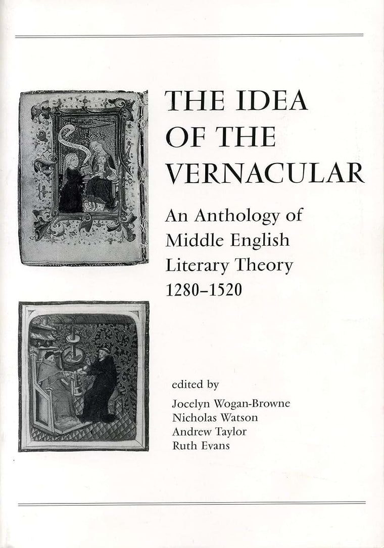 The Idea of the Vernacular: An Anthology of Middle English Literary Theory, 1280-1520