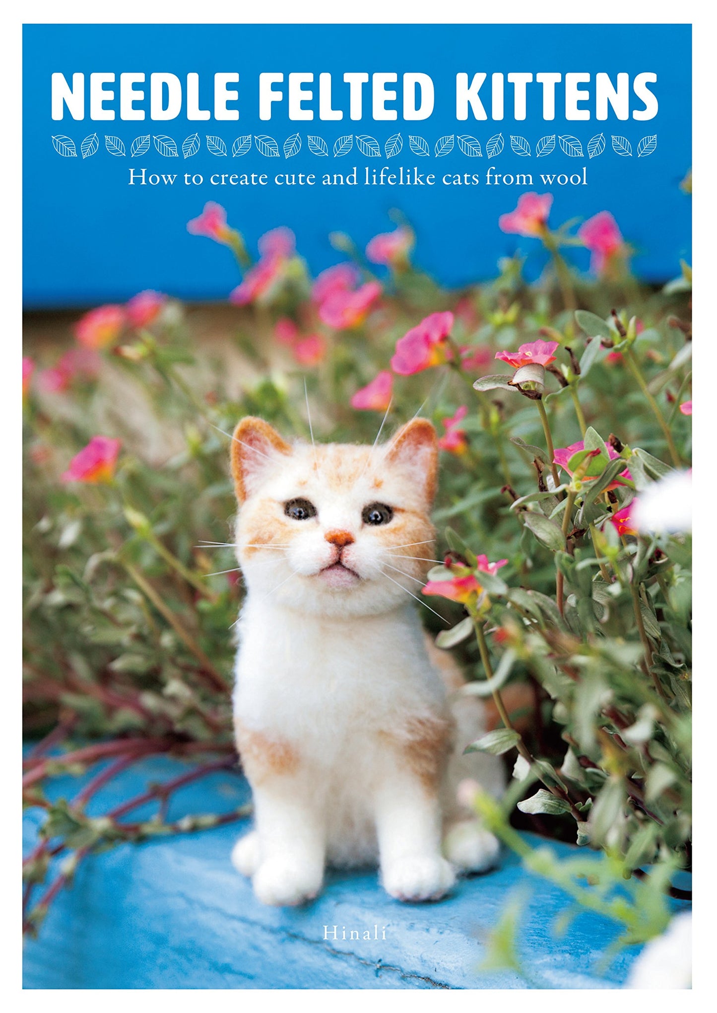 Needle Felted Kittens: How to Create Cute and Lifelike Cats