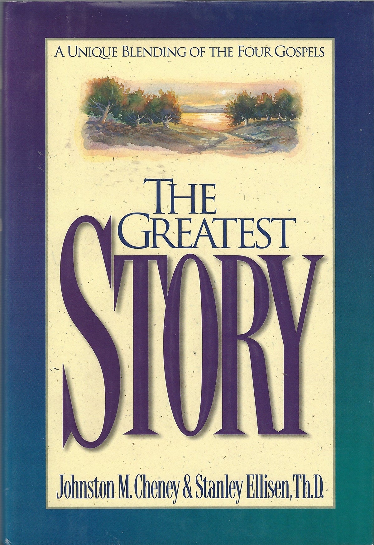 The Greatest Story: A Unique Blending Of The Four Gospels