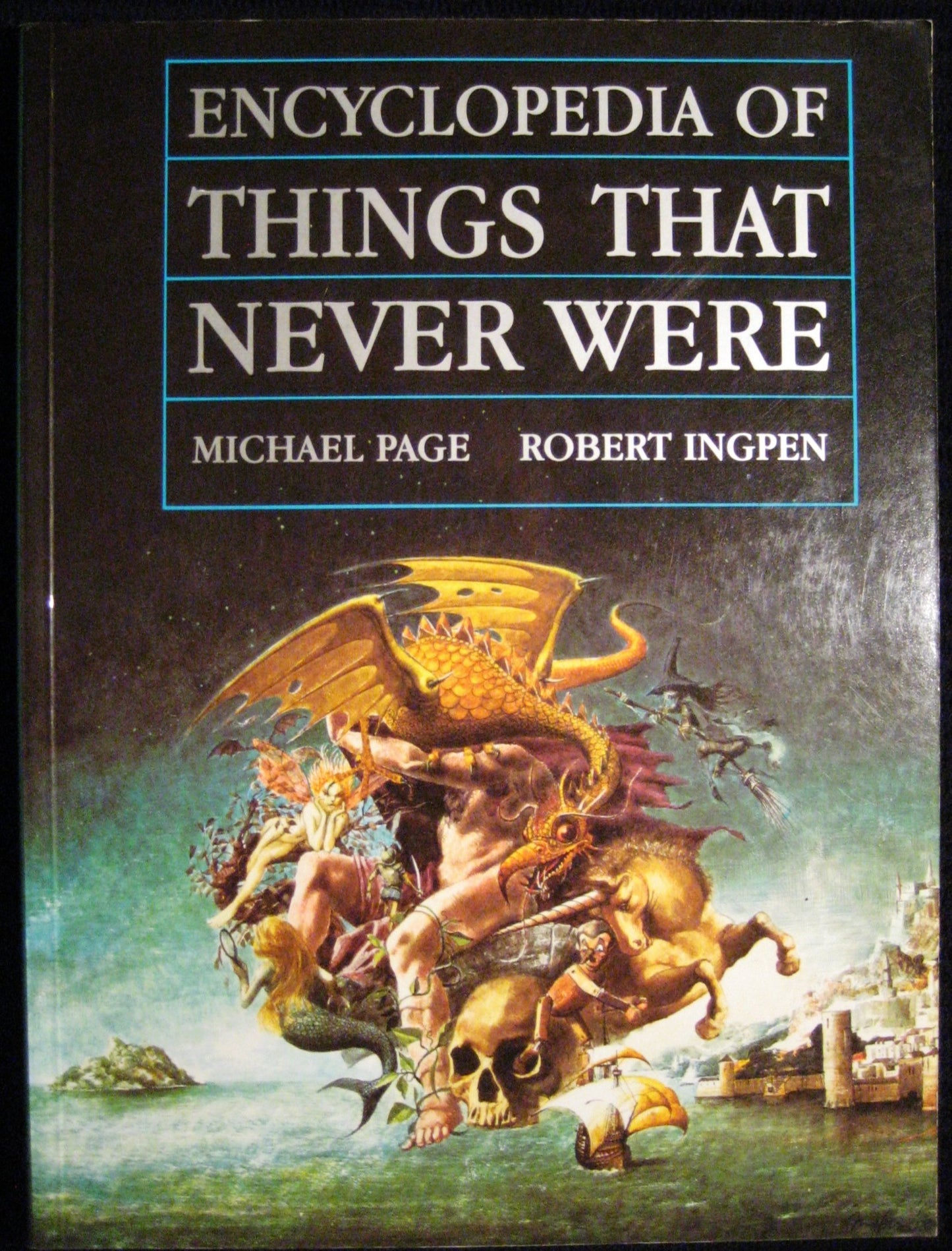 Encyclopedia of Things That Never Were: Creatures, Places, a