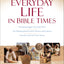 The Baker Illustrated Guide to Everyday Life in Bible Times