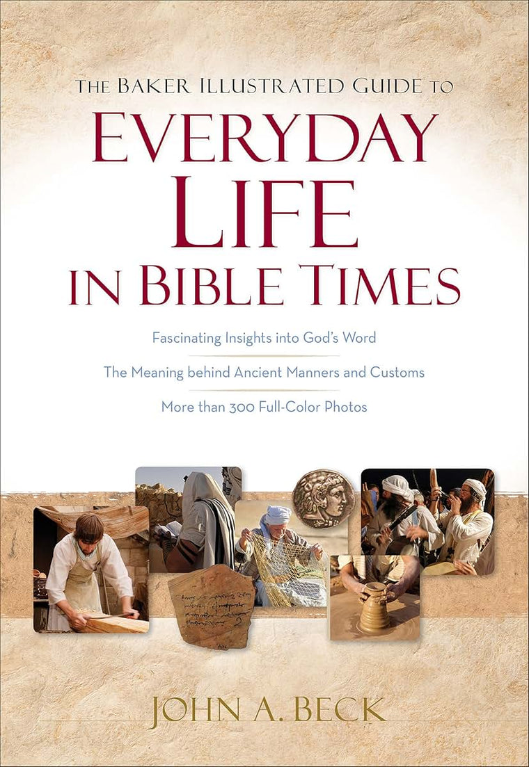 The Baker Illustrated Guide to Everyday Life in Bible Times