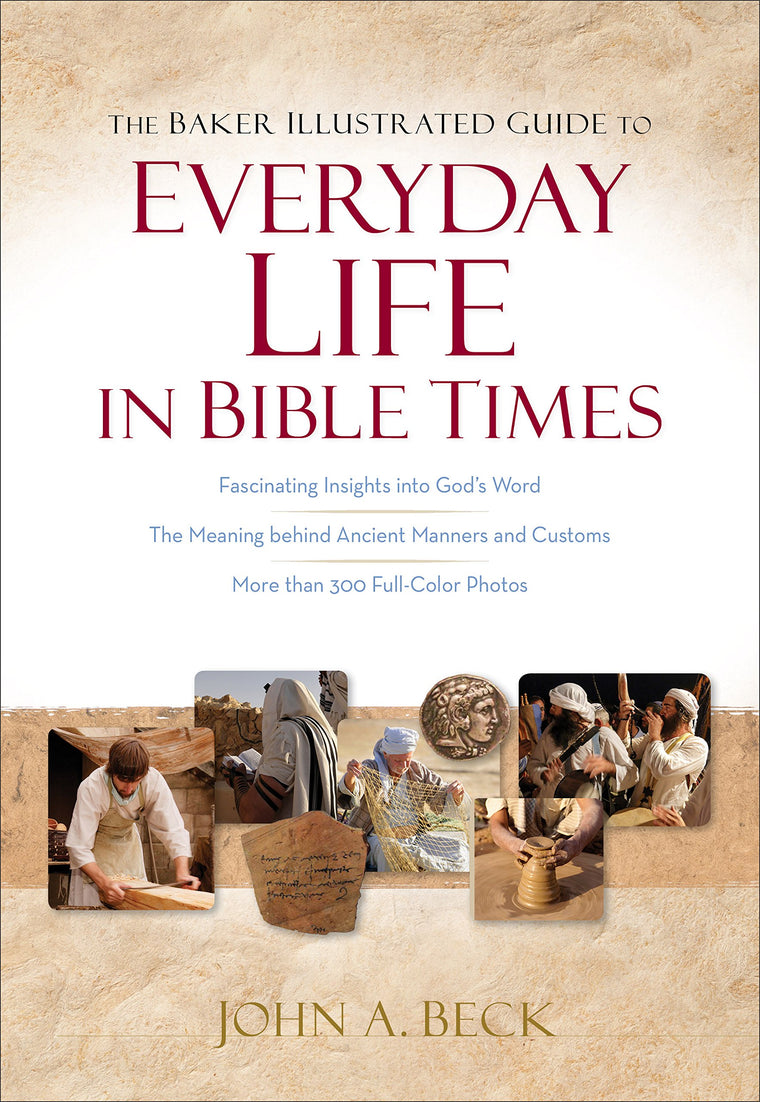 The Baker Illustrated Guide to Everyday Life in Bible Times