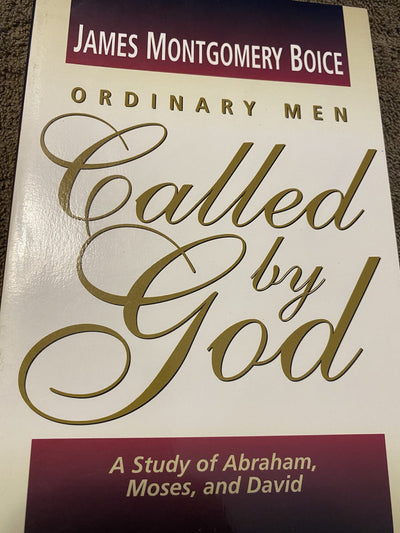 Ordinary Men Called by God: A Study of Abraham, Moses, and David