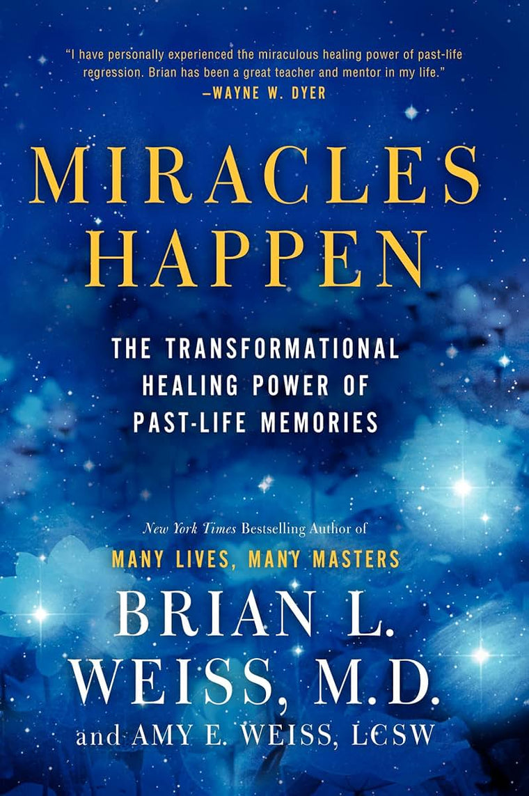 Miracles Happen: The Transformational Healing Power of Past-