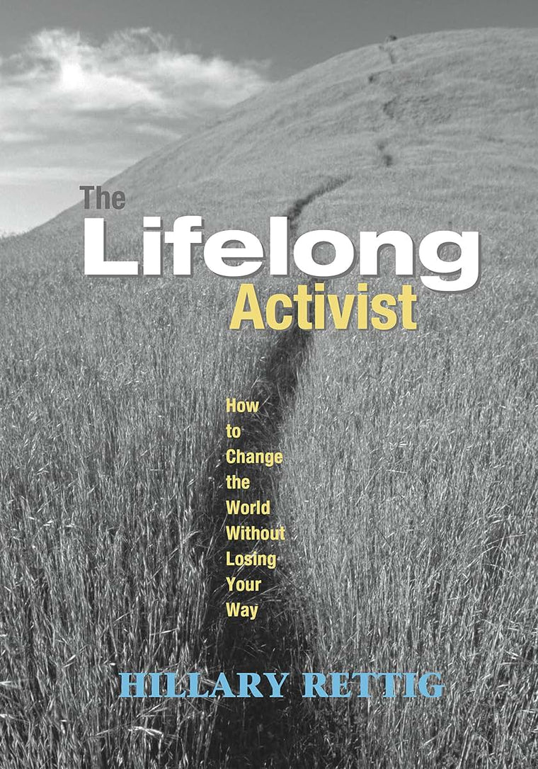The Lifelong Activist: How to Change the World without Losing Your Way