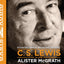C. S. Lewis - A Life: Eccentric Genius, Reluctant Prophet
