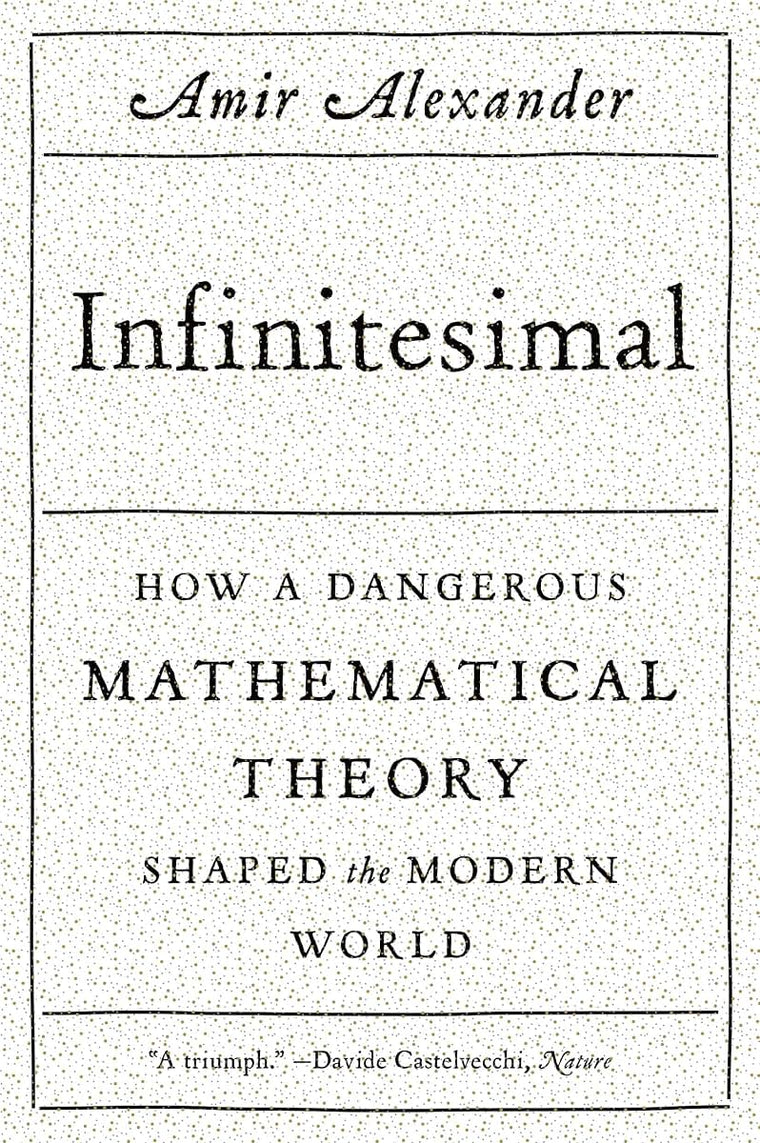 Infinitesimal: How a Dangerous Mathematical Theory Shaped the Modern World