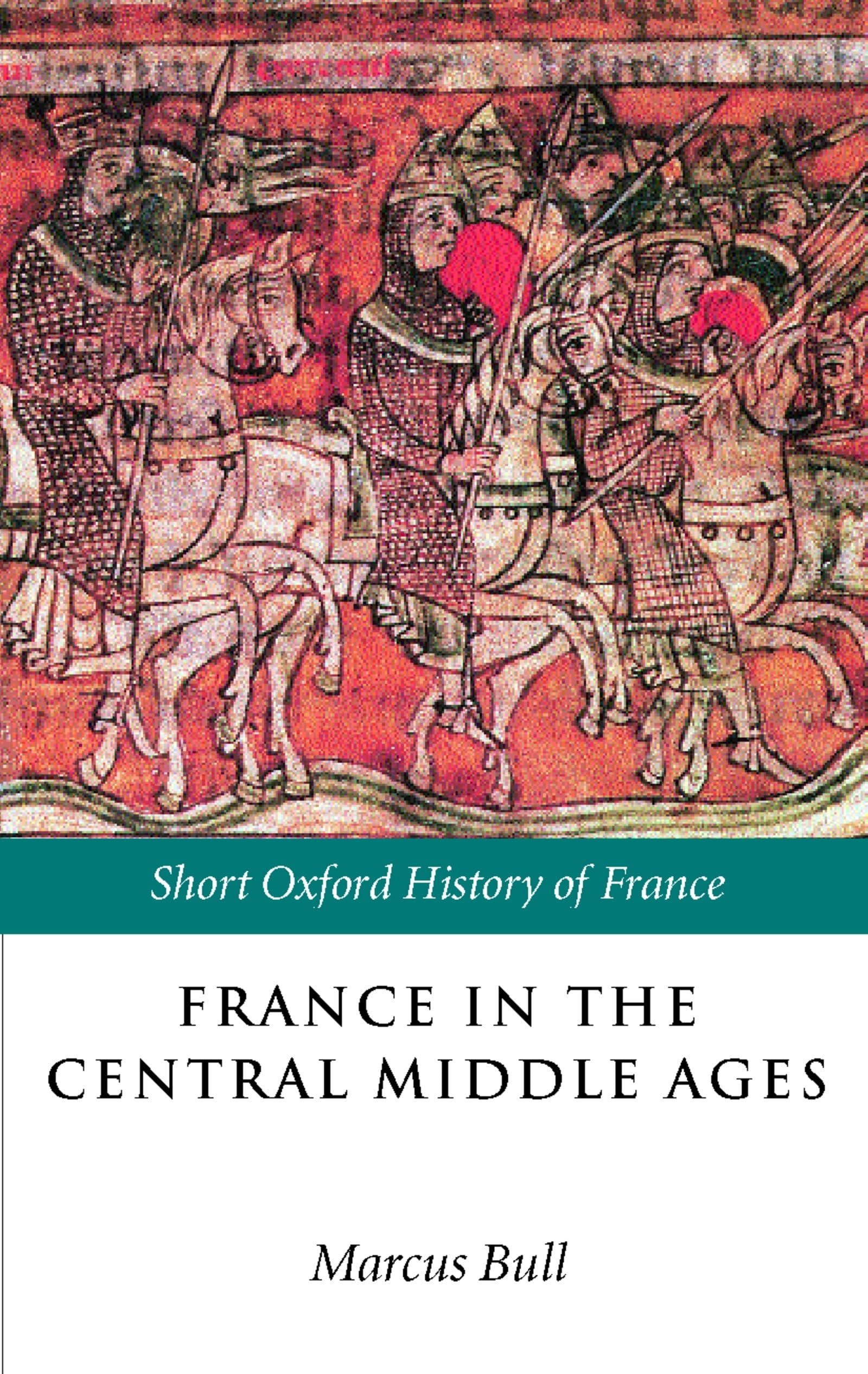 France in the Central Middle Ages: 900-1200 (Short Oxford History of France)