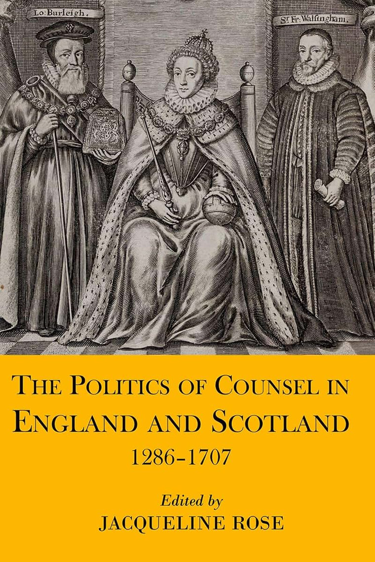 The Politics of Counsel in England and Scotland, 1286-1707 (Proceedings of the British Academy)