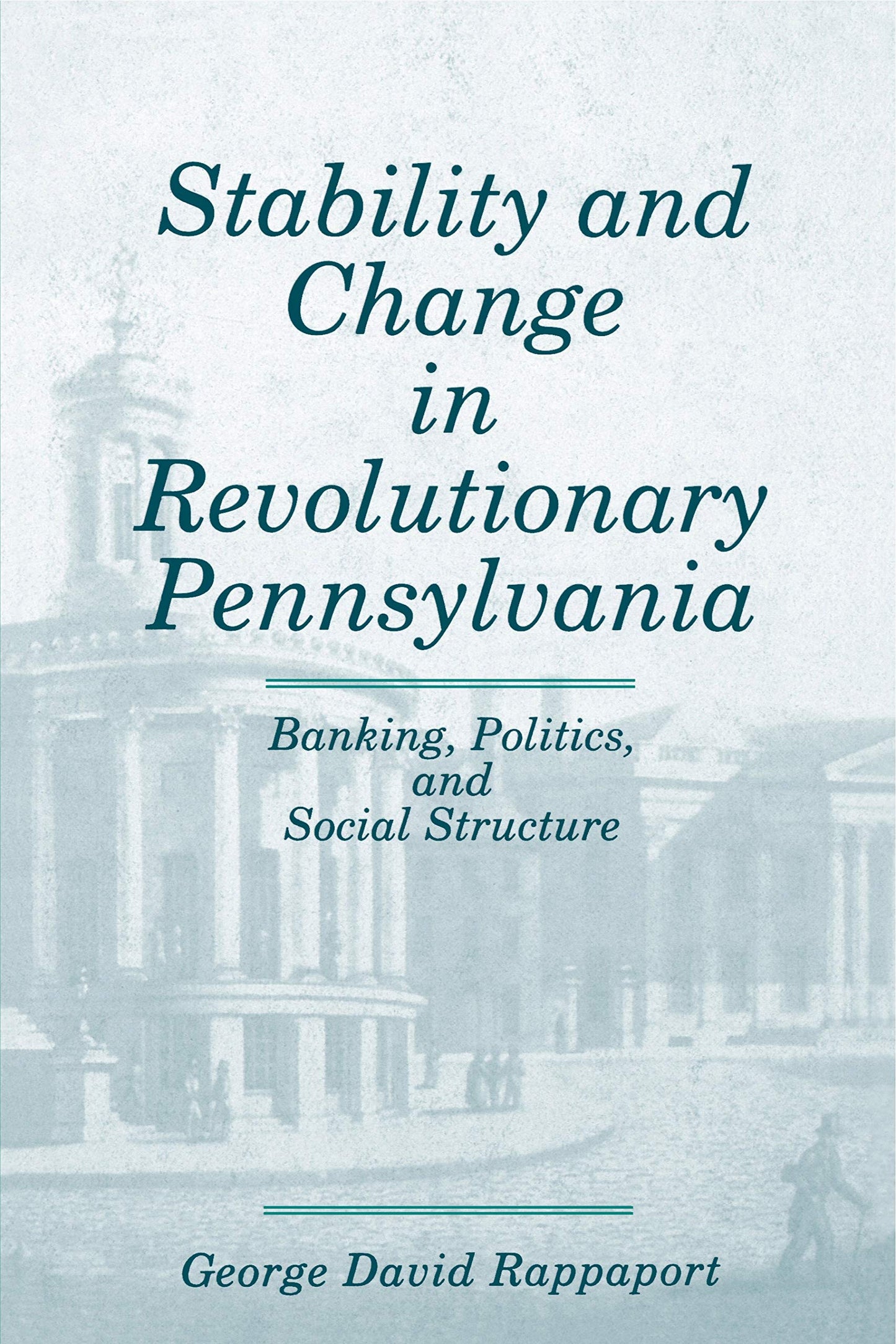 Stability and Change in Revolutionary Pennsylvania: Banking, Politics, and Social Structure