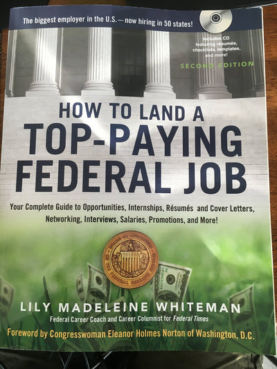 How to Land a Top-Paying Federal Job: Your Complete Guide to Opportunities, Internships, Resumes and Cover Letters, Networking, Interviews, Salaries, Promotions, and More!