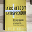 Architect and Entrepreneur: A Field Guide to Building, Branding, and Marketing Yo