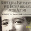 Behavioral Intervention for Young Children With Autism: A Manual for Parents and Professionals