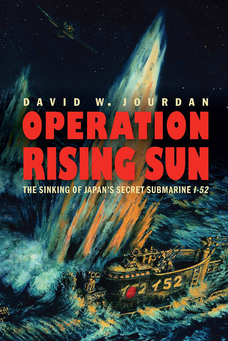 Operation Rising Sun: The Sinking of Japan's Secret Submarin