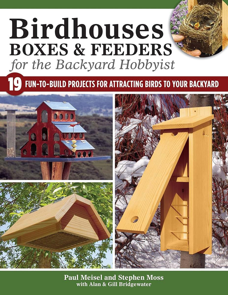 Birdhouses, Boxes & Feeders for the Backyard Hobbyist: 19 Fun-to-Build Projects for Attracting Birds to Your Backyard (Fox Chapel Publishing) Step-by-Step Suet Feeders, Nest Boxes, Bat Boxes, and More