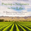 Praying the Scriptures for Your Life: 31 Days of Abiding in the Presence, Provision, and Power of God