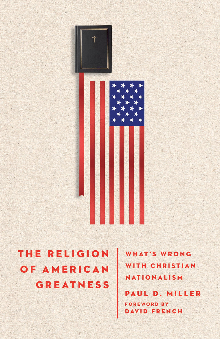 The Religion of American Greatness: Whats Wrong with Christian Nationalism