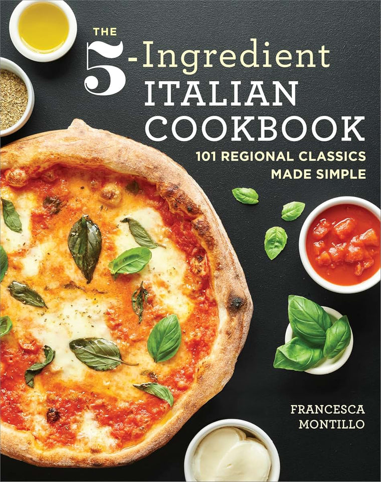 The 5-Ingredient Italian Cookbook: 101 Regional Classics Made Simple