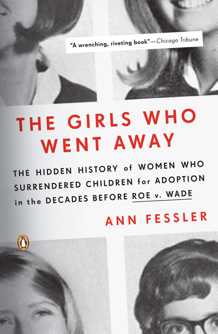 The Girls Who Went Away: The Hidden History of Women Who Sur