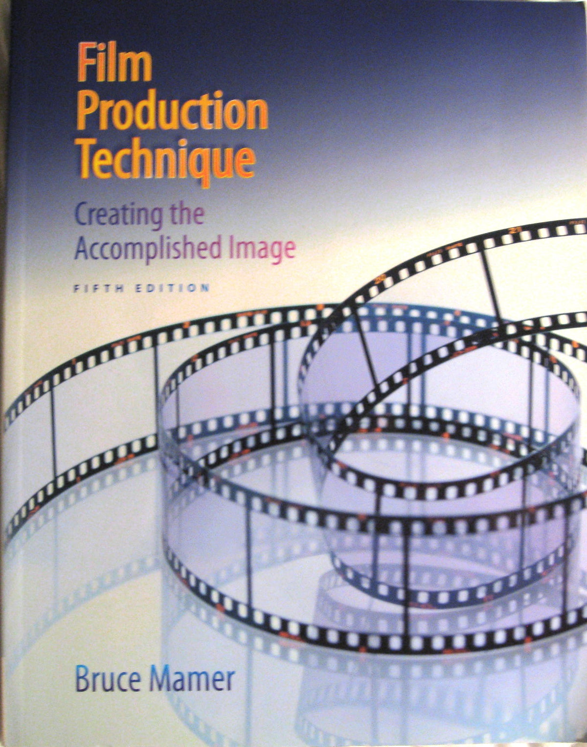 Film Production Technique: Creating the Accomplished Image