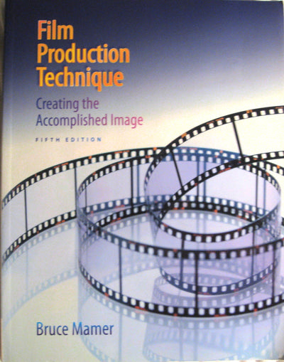 Film Production Technique: Creating the Accomplished Image