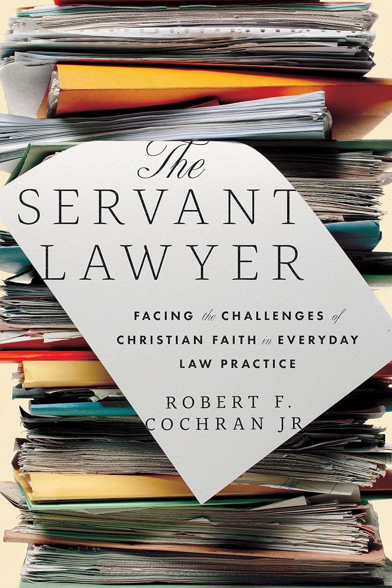 The Servant Lawyer: Facing the Challenges of Christian Faith in Everyday Law Practice