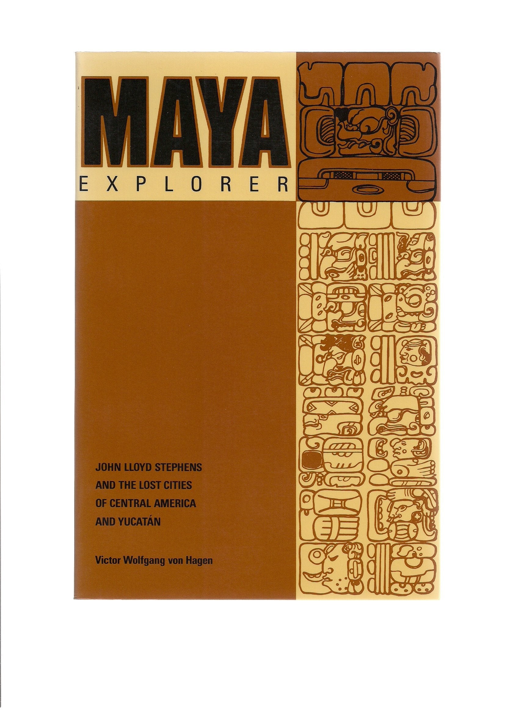 Maya Explorer: John Lloyd Stephens and the Lost Cities of Central America and the Yucatan