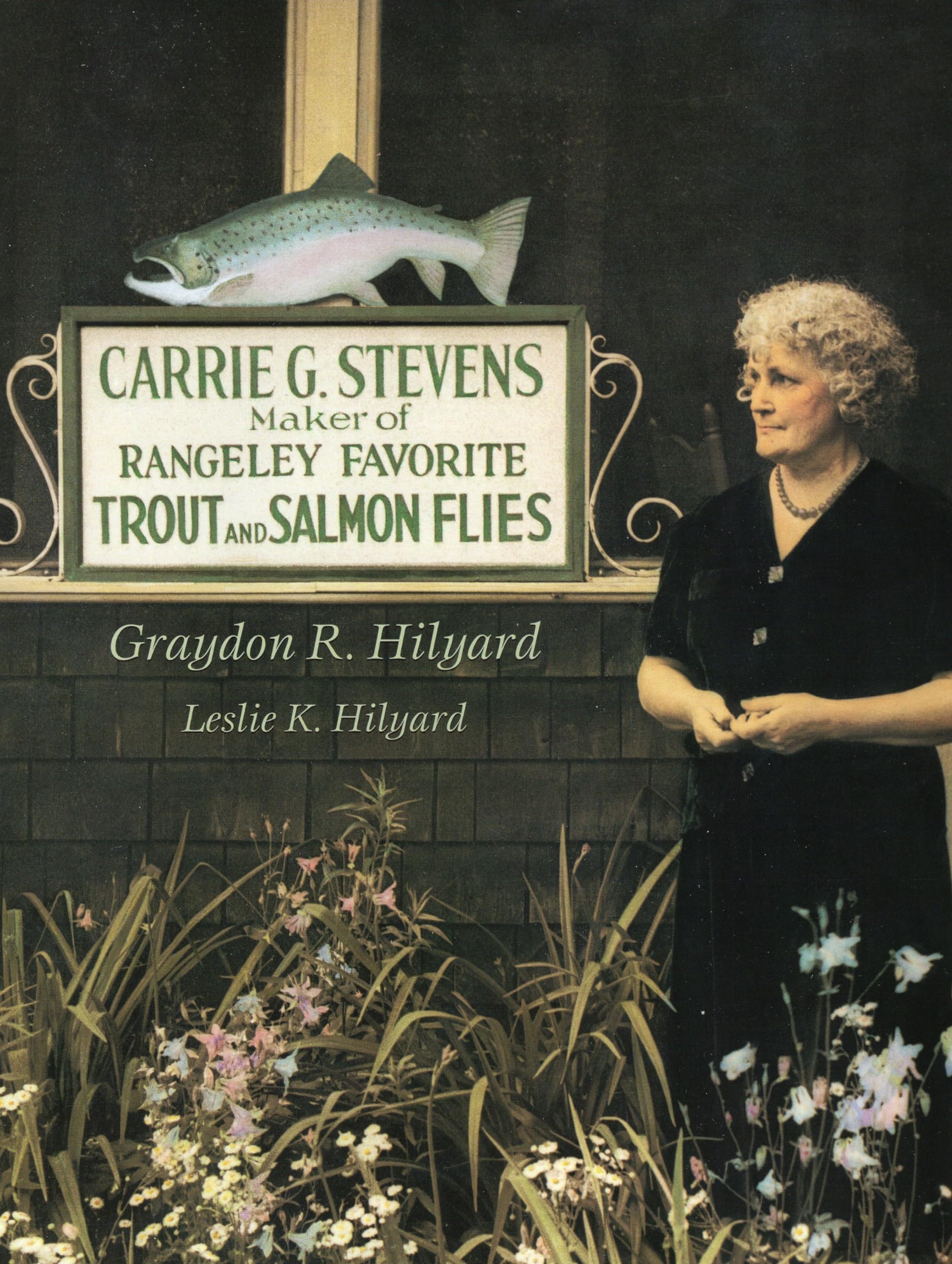 Carrie G. Stevens: Maker of Rangeley Favorite Trout and Salmon Flies