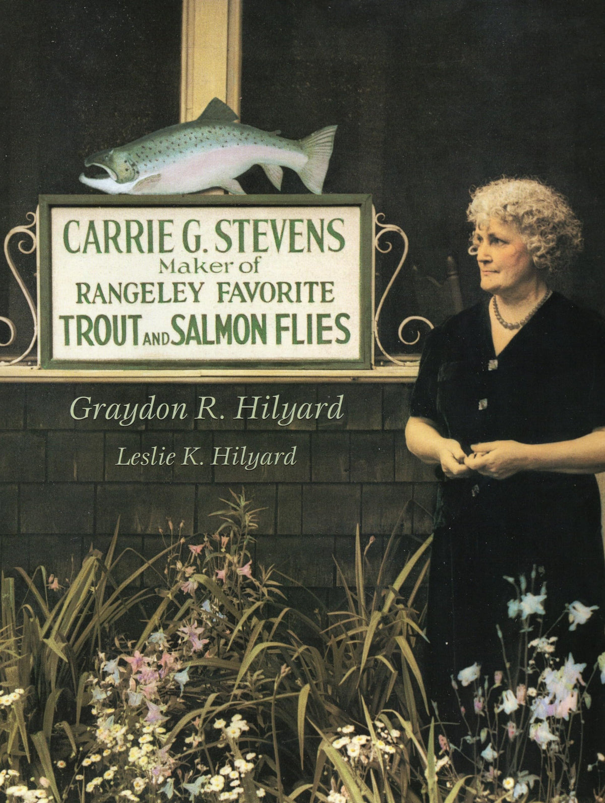 Carrie G. Stevens: Maker of Rangeley Favorite Trout and Salmon Flies
