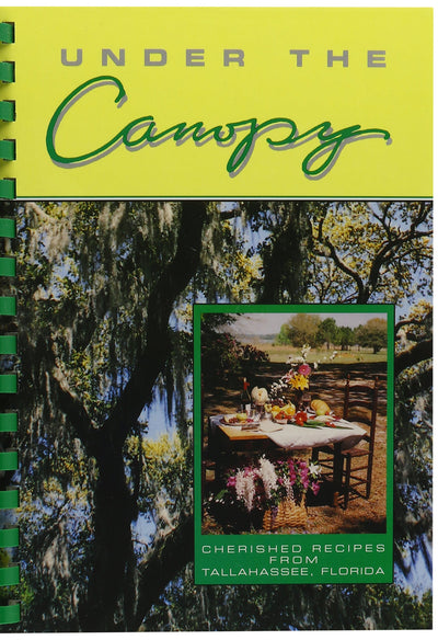 Under the Canopy: Cherished Recipes from Tallahassee, Florida