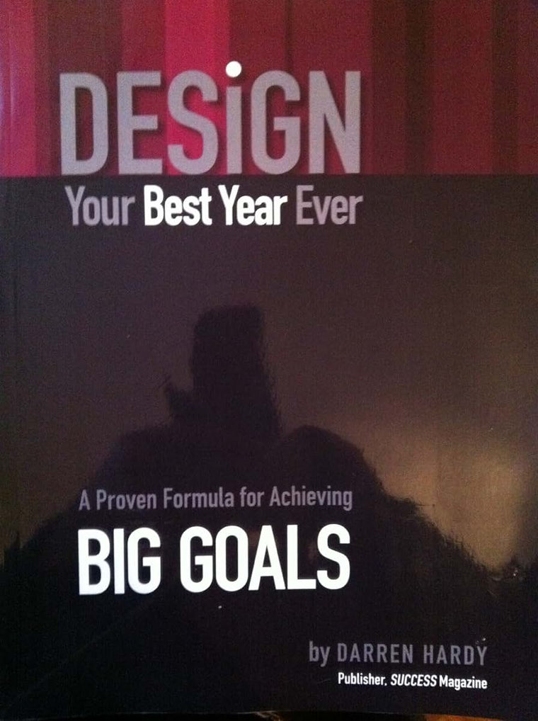 Design Your Best Year Ever, A Proven Formula for Achieving Big Goals