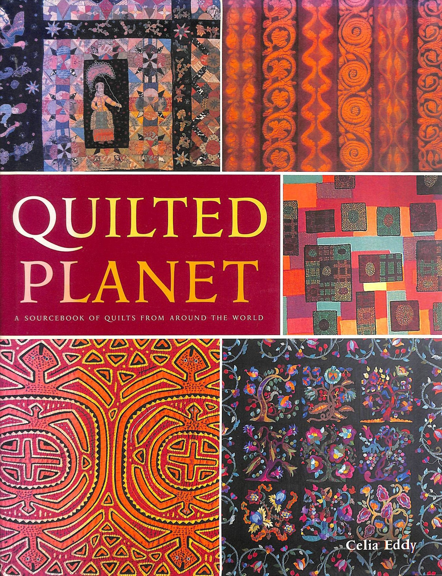 Quilted Planet: A Sourcebook of Quilts from Around the World