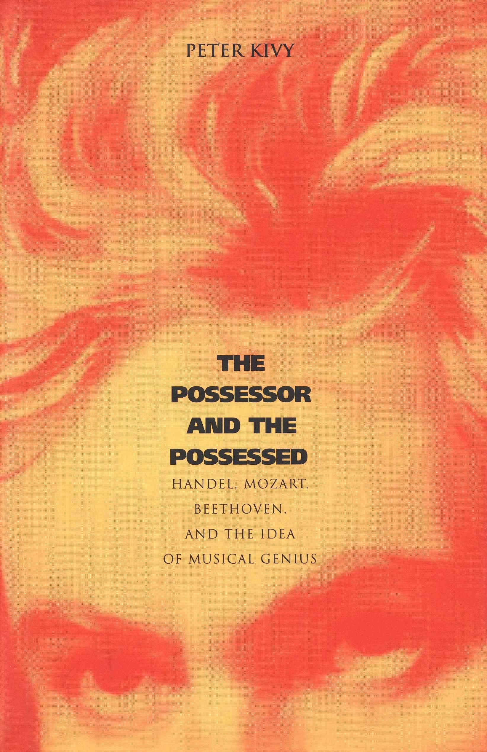 The Possessor and the Possessed: Handel, Mozart, Beethoven, and the Idea of Musical Genius (Yale Series in the Philosophy and Theory of Art)