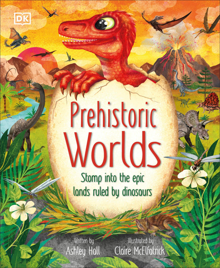 Prehistoric Worlds: Stomp Into the Epic Lands Ruled by Dinosaurs (The Magic and Mystery of the Natural World)
